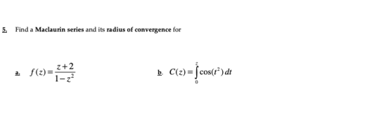 5. Find a Maclaurin series and its radius of convergence for Z+2 1-z