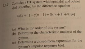 73 Consider a DT system with input xin and output yin] described by the difference equation (a) What is the order of this sys