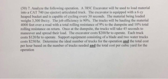 (50) 7. Analyze the following operation. A 385C Excavator will be used to load material into a CAT 740 (no ejector) articulat