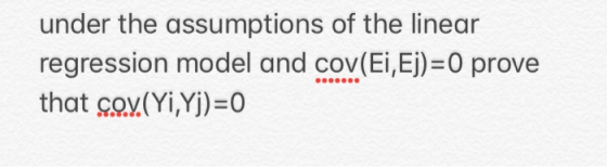 under the assumptions of the linear regression model and cov(Ei,Ej) 0 prove that CON(W,Y):0