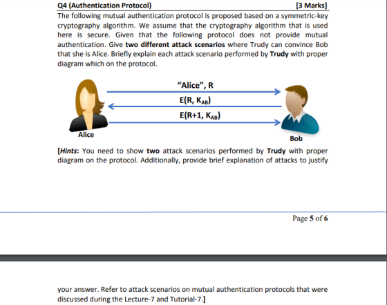 3 Marks] Q4 (Authentication Protocol) The following mutual authentication protocol is proposed based on a symmetric-key crypt