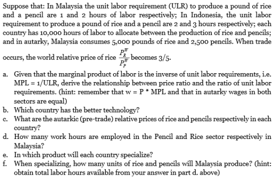 Suppose that: In Malaysia the unit labor requirement (ULR) to produce a pound of rice and a pencil are 1 and 2 hours of labor