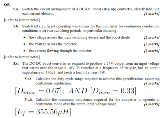 Q5. 5.a. Sketch the circuit arrangement of a DC-DC boost (step up) converter, clearly labelling each circuit element [4 тarks