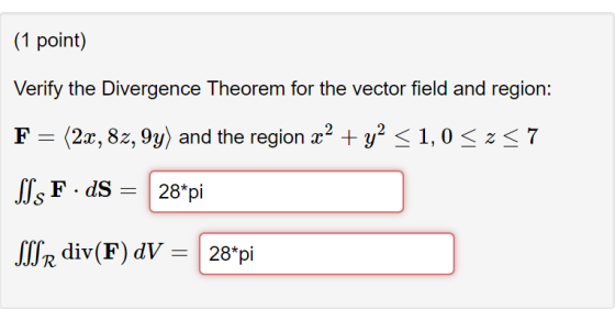 (1 point) Verify the Divergence Theorem for the vector field and region: F-(2x, 82.9y〉 and the region x2 + y2-1, 0-X 7