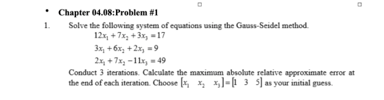 Chapter 04.08:Problem #1 Solve the following system of equations using the Gauss-Seidel method. 1 12х, + 7х, + 3x, %317 Зх, +
