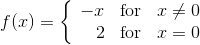 -x for xメ0 2 for x=0 f(x) = f(x)=