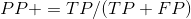 PP+=TP/(TP+FP)