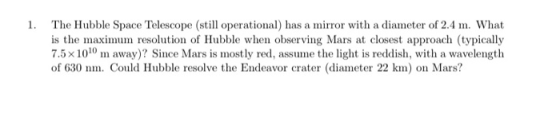The Hubble Space Telescope (still operational) has a mirror with a diameter of 2.4 m. What is the maximum resolution of Hubbl
