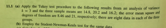 pply the Tukey test procedure to the following results from an analysis of variance: k 3 and the three sample means are 14.8,