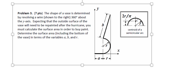 .V Problem 3. (7 pts) The shape of a vase is determined by revolving a wire (shown to the right) 360° about the y-axis. Expec