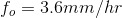 fo- 3.6mm/hr