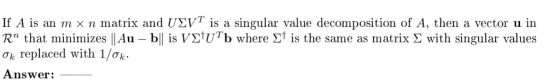 If A is an m × n matrix and SVT is a singular value decomposition of A, then a vector u in Rn that minimizes || Au-bl is VyUl
