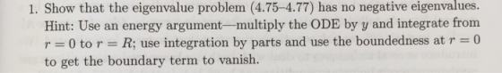 1. Show that the eigenvalue problem (4.75-4.77) has no negative eigenvalues. Hint: Use an energy argument-multiply the ODE by