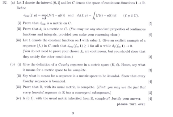 B2. (a) Let I denote the interval 0,1 and let C denote the space of continuous functions I-R. Define dsup(f,g)-sup |f(t)-g(t)