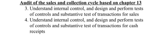 Audit of the sales and collection cycle based on chapter 13 3. Understand internal control, and design and perform tests of c