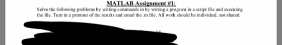MATLAB Assignment #1: Solve the following problems by writing commands in by writing a program in a script file and executing