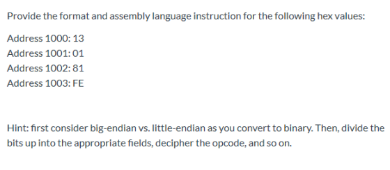 Provide the format and assembly language instruction for the following hex values: Address 1000: 13 Address 1001:01 Address 1