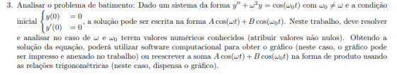 3. Analisar o problema de batimento: Dado um sistema da forma y +w2y = cos(wot) com wowe a condição Su(0) (0) 0 a solução po