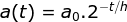 a(t)=a_0.2^{-t/h}