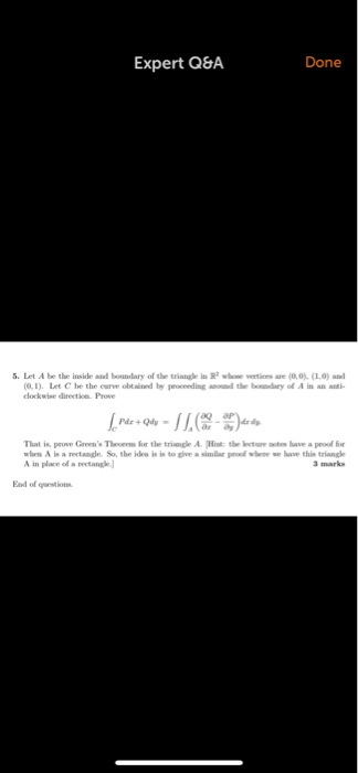 Done Expert Q&A 5. Let A be the inside aad boundary of the trigl in ioes are (0,0). (1.0) and (0.1). Let C be the eurve obtin