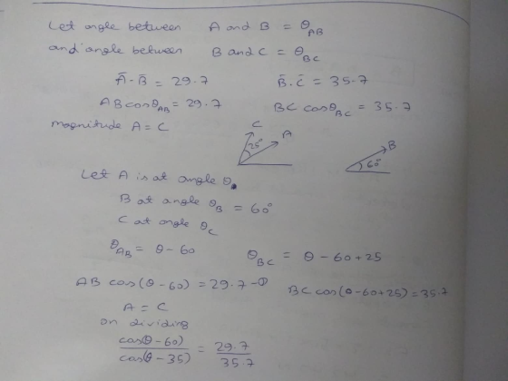 Let ongle between A nd B AB and angle befwean B and C O BC -B B.C- 35-7 29-7 ABconan= 29. BC CosPac 35.3 Mapnitude A= C A B L