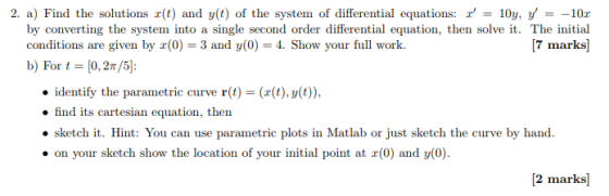 2. a) Find the solutions (t) and y(t) of the system of differential equations: 10y, y10 by converting the system into a singl