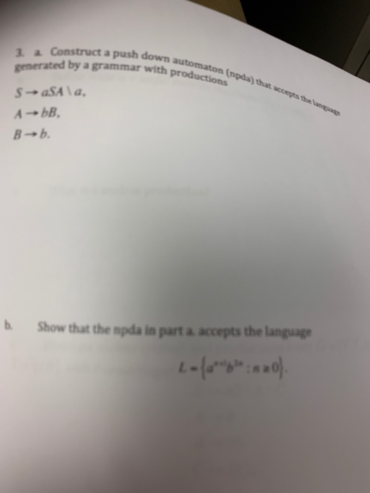 3. Construct a push down au gprnerated by a grammar with producti (npda) that accepts the lana B--b b. Show that the npda in