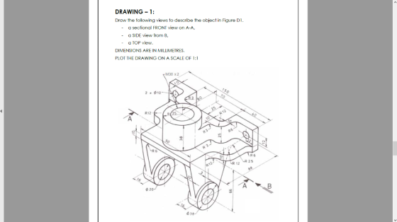 DRAWING -1: Draw the following views to describe the object in Figure D a sectional FRONT view on A-A, - a SIDE view from B,