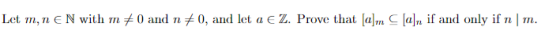 0 and 0, and let a E Z. Prove that [a],m C [a]n if and only if n | Let m,EN with m TT