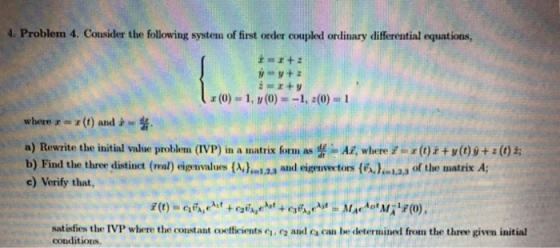 4. Problem 4. Consider the following system of first order coupled ordinary differential equations, where r (t) and a) Rewrit