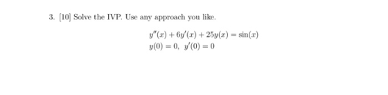 3. [10] Solve the IVP. Use any approach you like y(x) 6y(x) 25y(x))