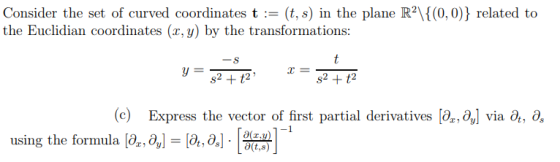 Consider the set of curved coordinates t := (t, s) in the plane R2V(0,0)} related to the Euclidian coordinates (x, y) by the