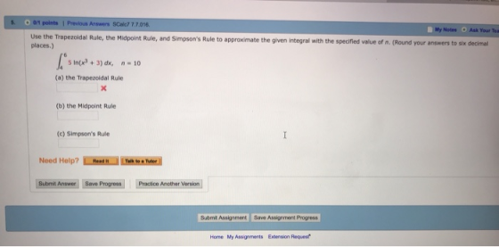 s. O 0/1 points | Previous Answers SCalc? 7.7.016. My Notes Ask Your Tea ezoidal Rule, the Midpoint Rule, and Simpsons Rule