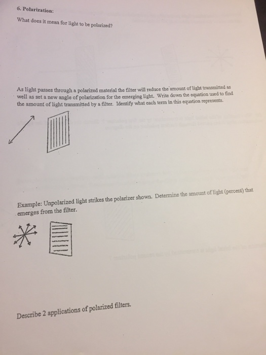 6. Polarization: What does it mean for light to be polarized? As light passes through a polarized material the filter will re