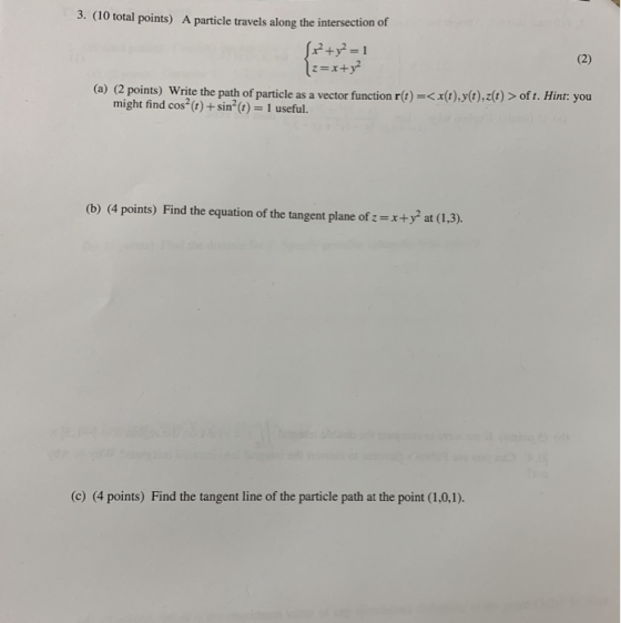 3. (10 total points) A particle travels along the intersection of (2) 1z=x+y (a) (2 points) Write the path of particle as a v
