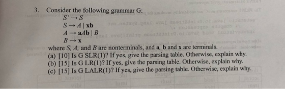 Consider the following grammar G: SS SA xb AaAb B 3. do ed bisbon s LR Bx where S, A, and B are nonterminals, and a, b and x