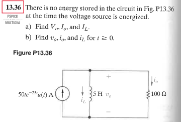 13.36 There is no energy stored in the circuit in Fig. P13.36 -at the time the voltage source is energized. Find Vo, 1o, andI