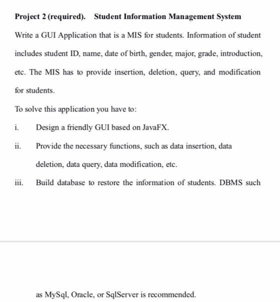 Project 2 (required). Student Information Management System Write a GUI Application that is a MIS for students. Information o