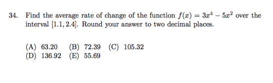 34. Find the average rate of change of the function()3-5z2 over the interval [1.1,2.4]. Round your answer to two decimal plac
