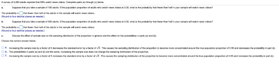 A survey of 2,350 adults reported that 55% watch news videos. Complete parts (a) through (c) below. Suppose that you take a s