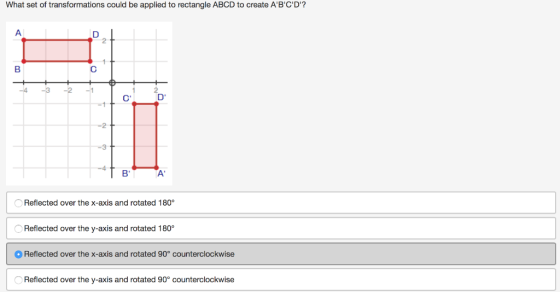 What set of transformations could be applied to rectangle ABCD to create ABCD? 3 -2 -4 D A Reflected over the x-axis and