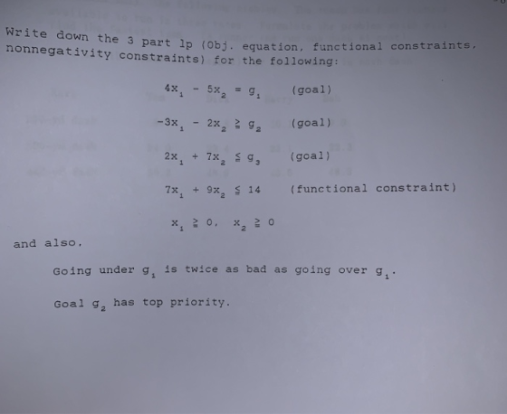 Write down the 3 part lp (Obj. equation, functional constraints, nonnegativity constraints) for the following: 4x-5%2 = g, (g