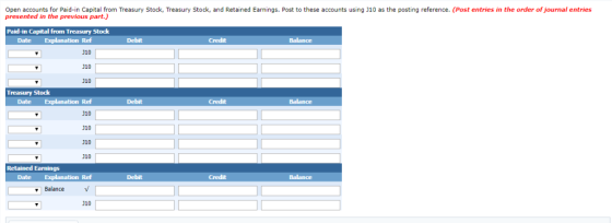 Open accounts for Paid-in Capital from Treasury Stock, Treasury Stock, and Retained Earnings. Post to these accounts using 31