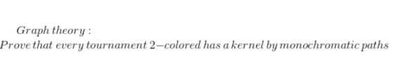 Graph theory: Prove that every tournament 2-colored has a kernel by monochromatic paths