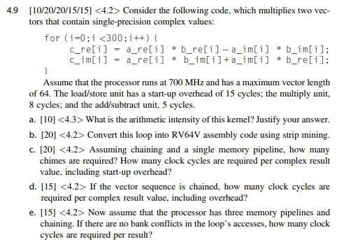 4.9 [10/20/20/15/15]<4.2> Consider the following code, which multiplies two vec- tors that contain single-precision complex v