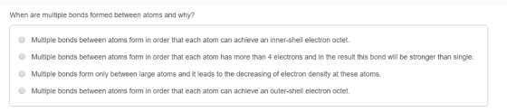 When are multiple bonds formed between atoms and why? Multiple bonds between atoms form in order that each atom can achieve a