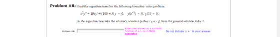 Problem #8: Find the eigenfunctions for the following boundary value problem. x2y-19xy(100 A)y = 0. y(e) = 0, y(1) = 0. In t