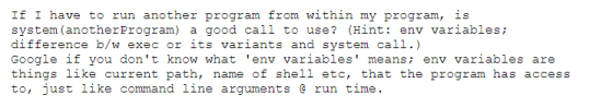 If I have to run another program from within my program, is system (anotherProgram) a good call to use? (Hint: env variables;