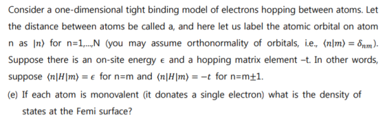 Consider a one-dimensional tight binding model of electrons hopping between atoms. Let the distance between atoms be called a