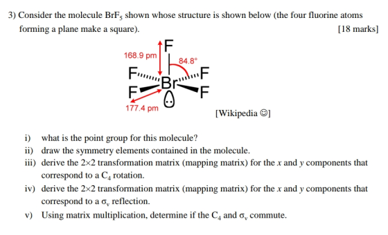 3) Consider the molecule BrF5 shown whose structure is shown below (the four fluorine atoms forming a plane make a square) [1